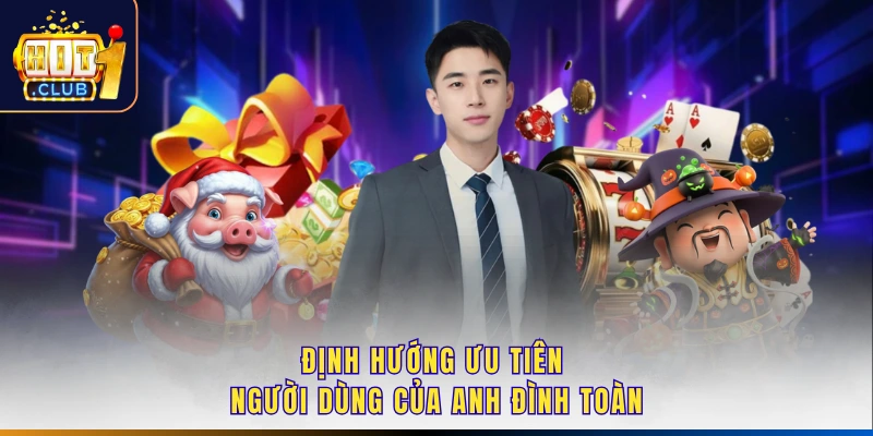 Định hướng ưu tiên người dùng của anh Đình Toàn