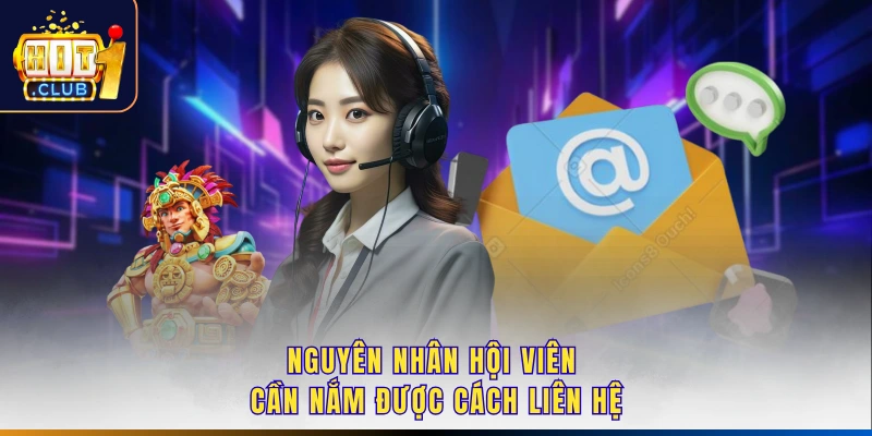 Nguyên nhân hội viên cần nắm được cách liên hệ