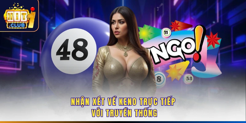 Nhận xét về Keno trực tiếp với truyền thống