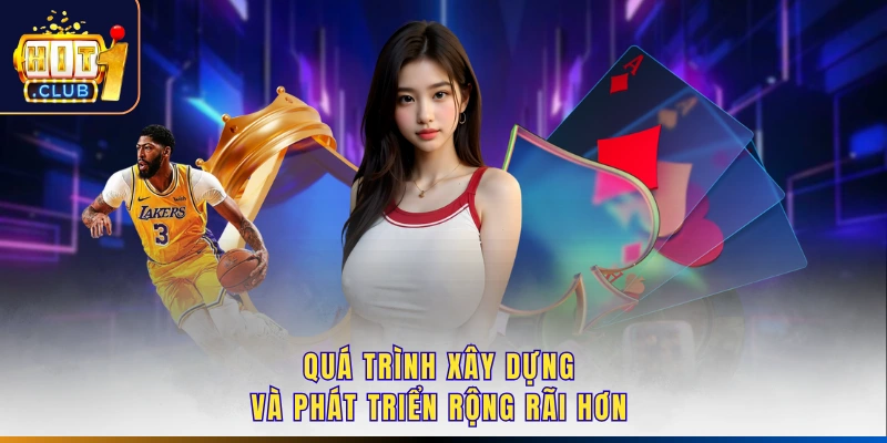 Quá trình xây dựng và phát triển rộng rãi hơn