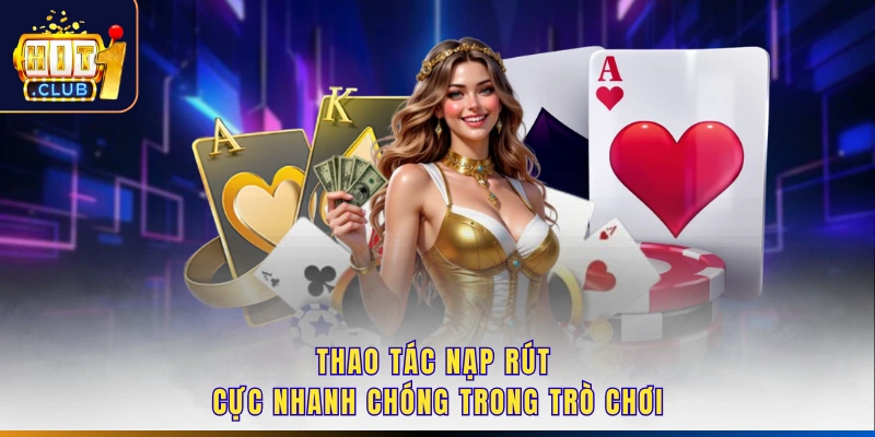 Thao tác nạp rút cực nhanh chóng trong trò chơi