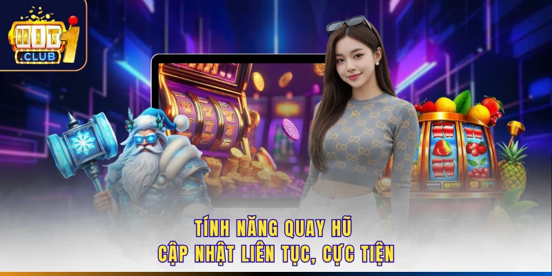 Tính năng quay hũ cập nhật liên tục, cực tiện
