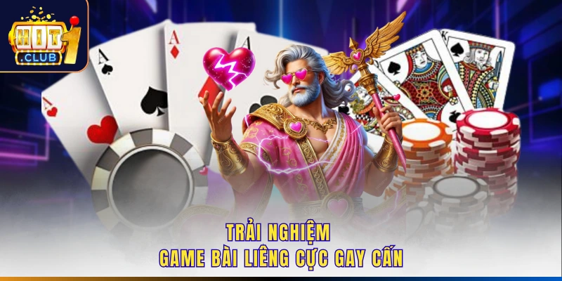 Trải nghiệm game bài Liêng cực gay cấn